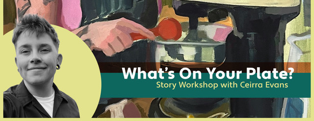 What’s On Your Plate? Story Workshop with Ceirra Evans